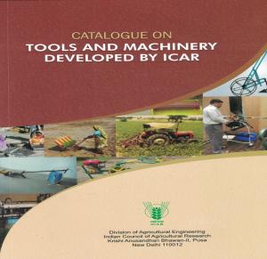 Catalogue on Tools and Machinery Developed by ICAR